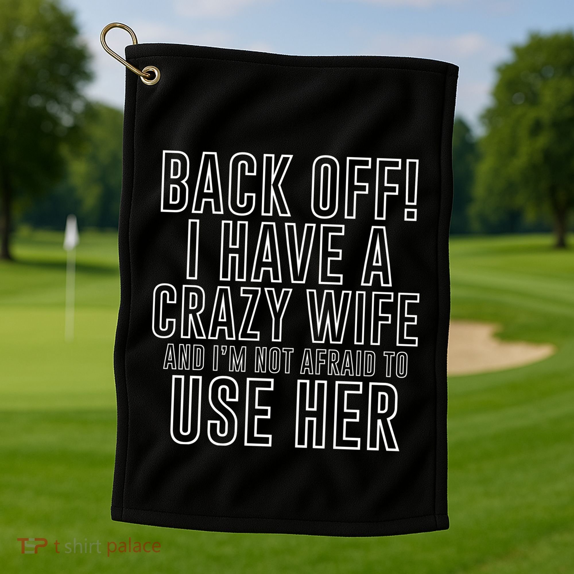 Back Off! I Have A Crazy Wife Gift Golf Towel