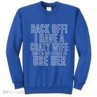 Back Off! I Have A Crazy Wife Gift Sweatshirt thumb 0
