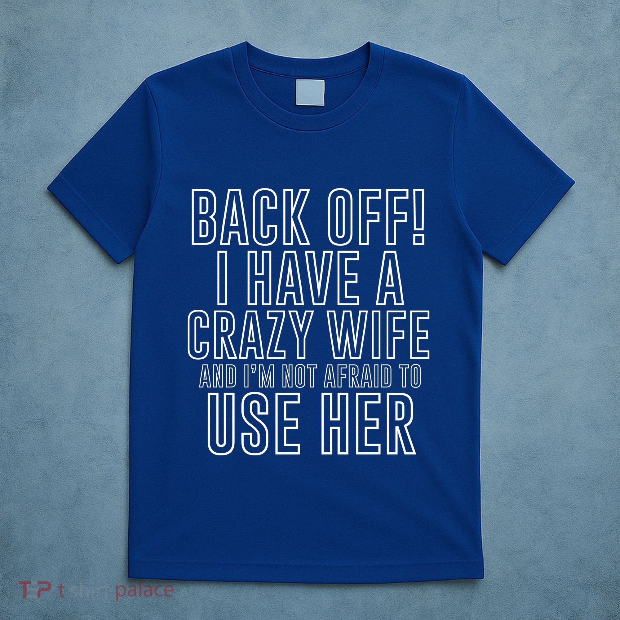 Back Off! I Have A Crazy Wife Gift T-Shirt