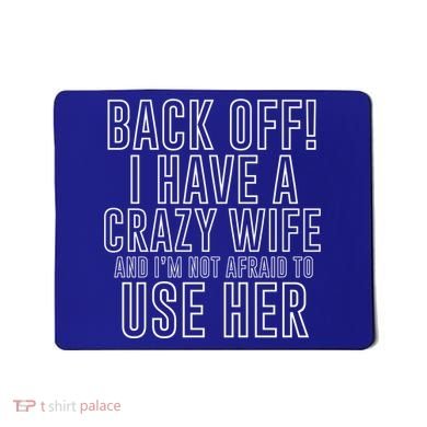 Back Off! I Have A Crazy Wife Gift Mousepad