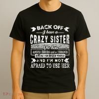 Back Off I Have A Crazy Sister And IM Not Afraid To Use Her T-Shirt thumb 3