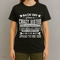 Back Off I Have A Crazy Sister And IM Not Afraid To Use Her T-Shirt thumb 4