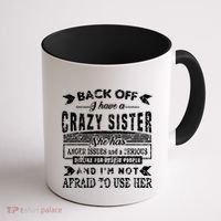 Back Off I Have A Crazy Sister And IM Not Afraid To Use Her Coffee Mug thumb 1
