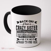 Back Off I Have A Crazy Sister And IM Not Afraid To Use Her Coffee Mug thumb 0