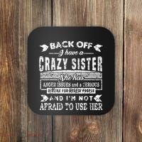 Back Off I Have A Crazy Sister And IM Not Afraid To Use Her Coaster thumb 0