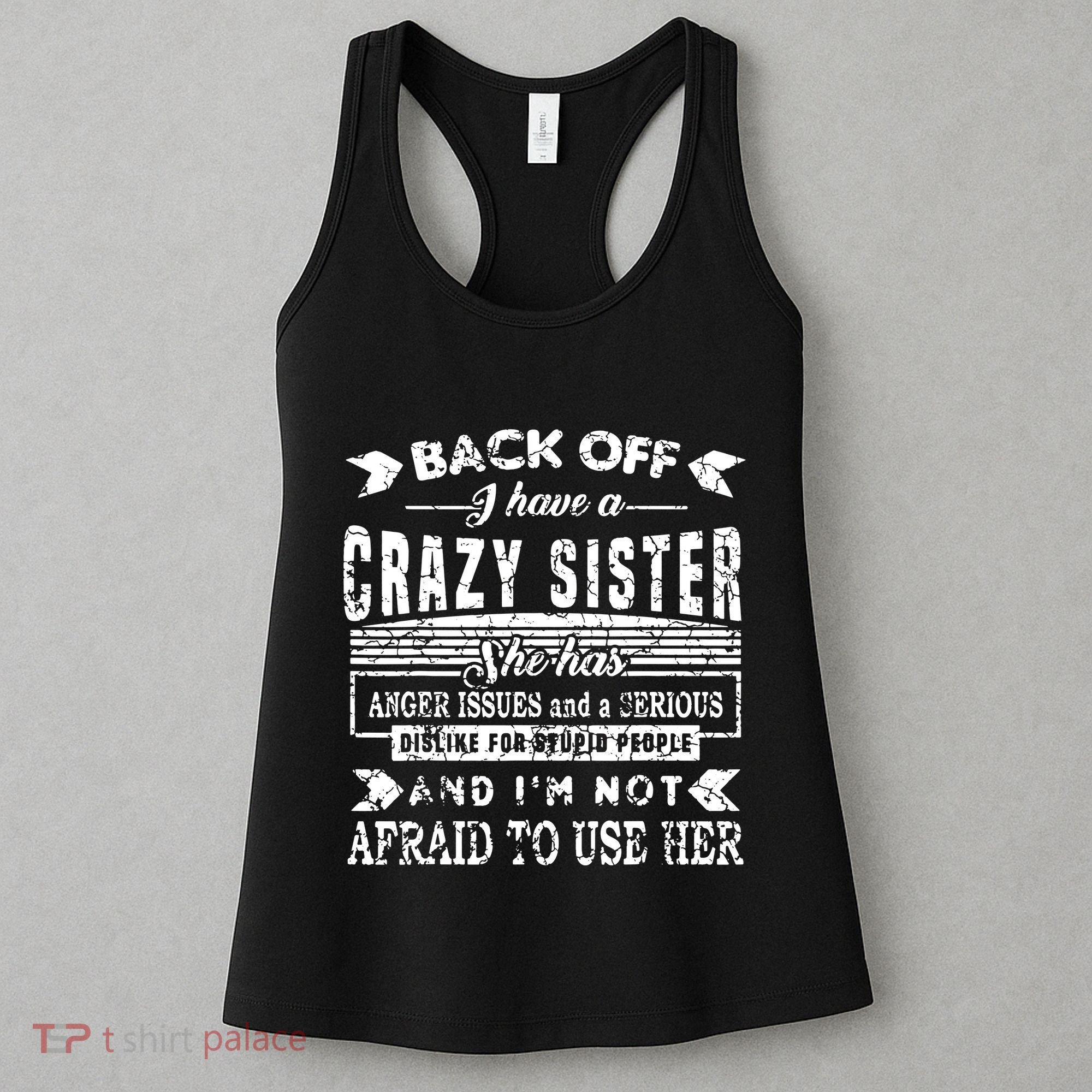 Back Off I Have A Crazy Sister And IM Not Afraid To Use Her Women's Tank Top