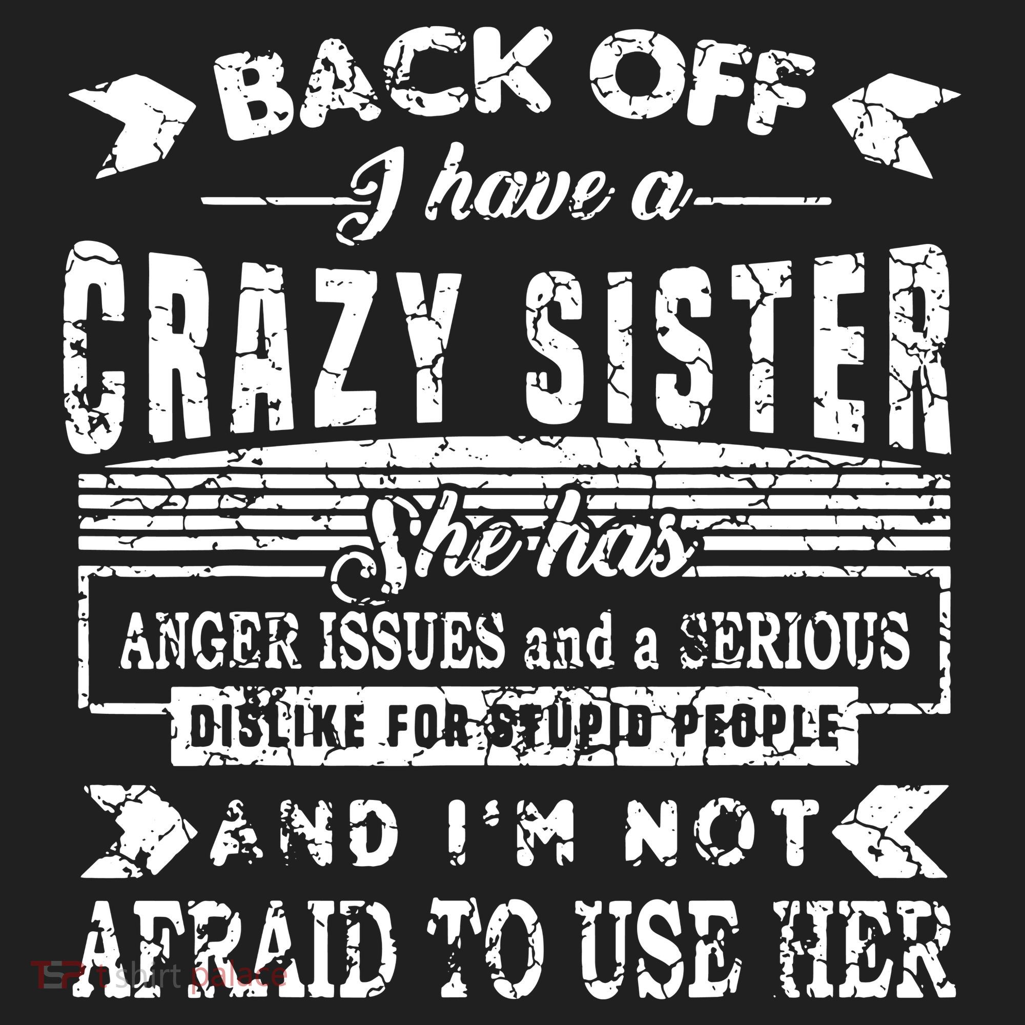 Back Off I Have A Crazy Sister And IM Not Afraid To Use Her Hat
