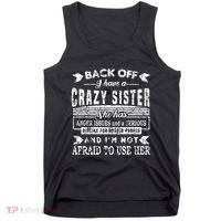Back Off I Have A Crazy Sister And IM Not Afraid To Use Her Tank Top thumb 0