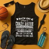 Back Off I Have A Crazy Sister And IM Not Afraid To Use Her Tank Top thumb 4