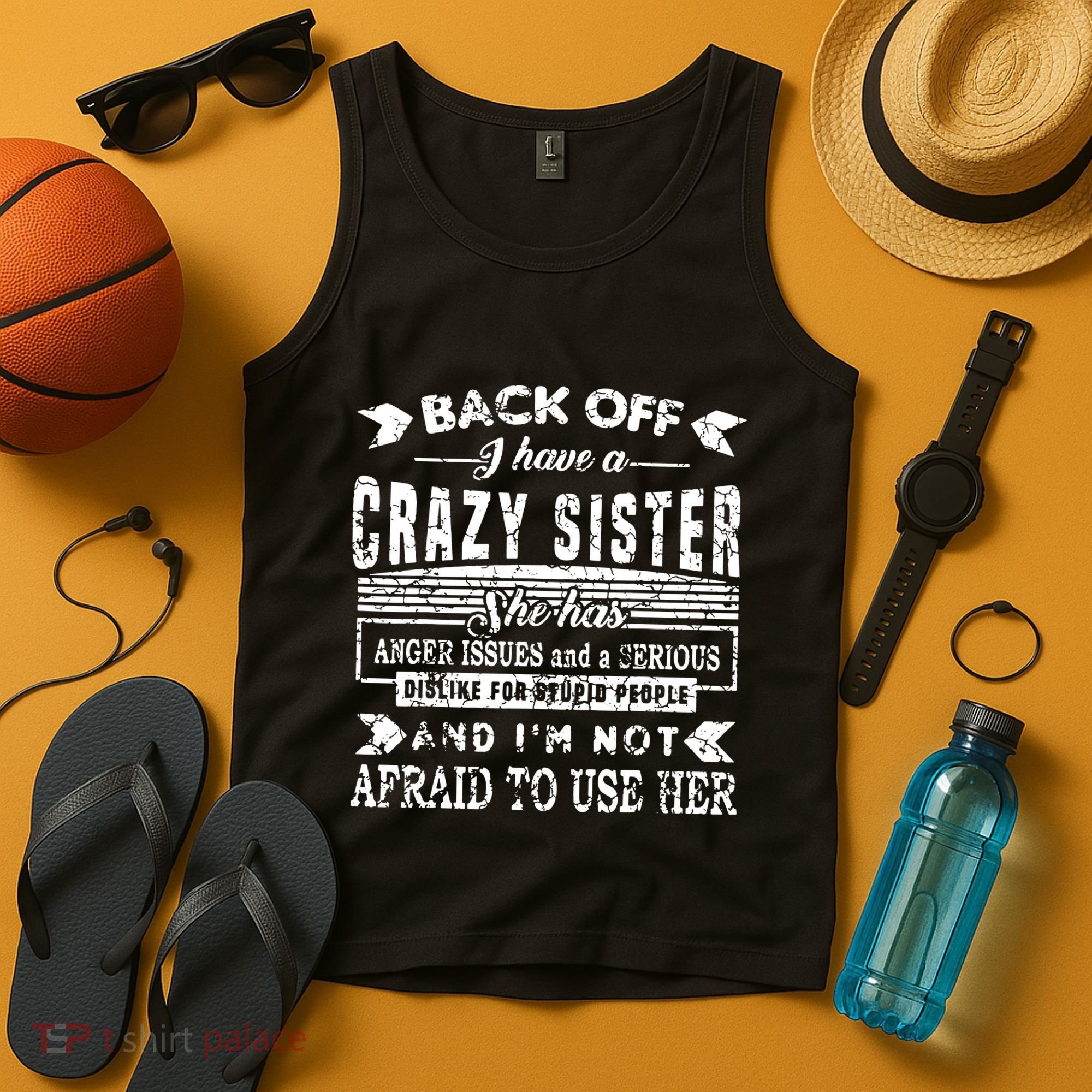 Back Off I Have A Crazy Sister And IM Not Afraid To Use Her Tank Top