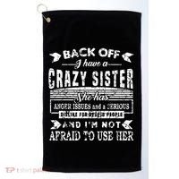 Back Off I Have A Crazy Sister And IM Not Afraid To Use Her Golf Towel thumb 0