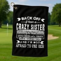 Back Off I Have A Crazy Sister And IM Not Afraid To Use Her Golf Towel thumb 1