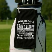 Back Off I Have A Crazy Sister And IM Not Afraid To Use Her Golf Towel thumb 2