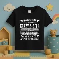 Back Off I Have A Crazy Sister And IM Not Afraid To Use Her Toddler T-Shirt thumb 3