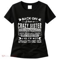 Back Off I Have A Crazy Sister And IM Not Afraid To Use Her Women's T-Shirt thumb 0