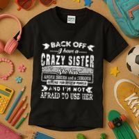 Back Off I Have A Crazy Sister And IM Not Afraid To Use Her Kids T-Shirt thumb 3