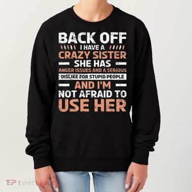 Back Off I Have A Crazy Sister Anger Issues Stupid People Women's Sweatshirt