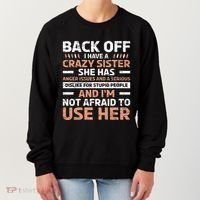 Back Off I Have A Crazy Sister Anger Issues Stupid People Women's Sweatshirt thumb 0