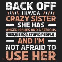Back Off I Have A Crazy Sister Anger Issues Stupid People Women's Sweatshirt thumb 2