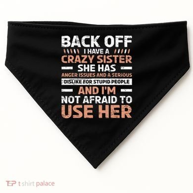 Back Off I Have A Crazy Sister Anger Issues Stupid People USA-Made Doggie Bandana