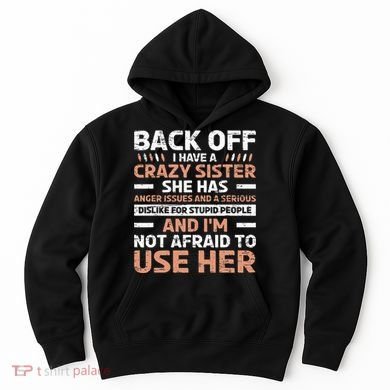 Back Off I Have A Crazy Sister Anger Issues Stupid People Hoodie