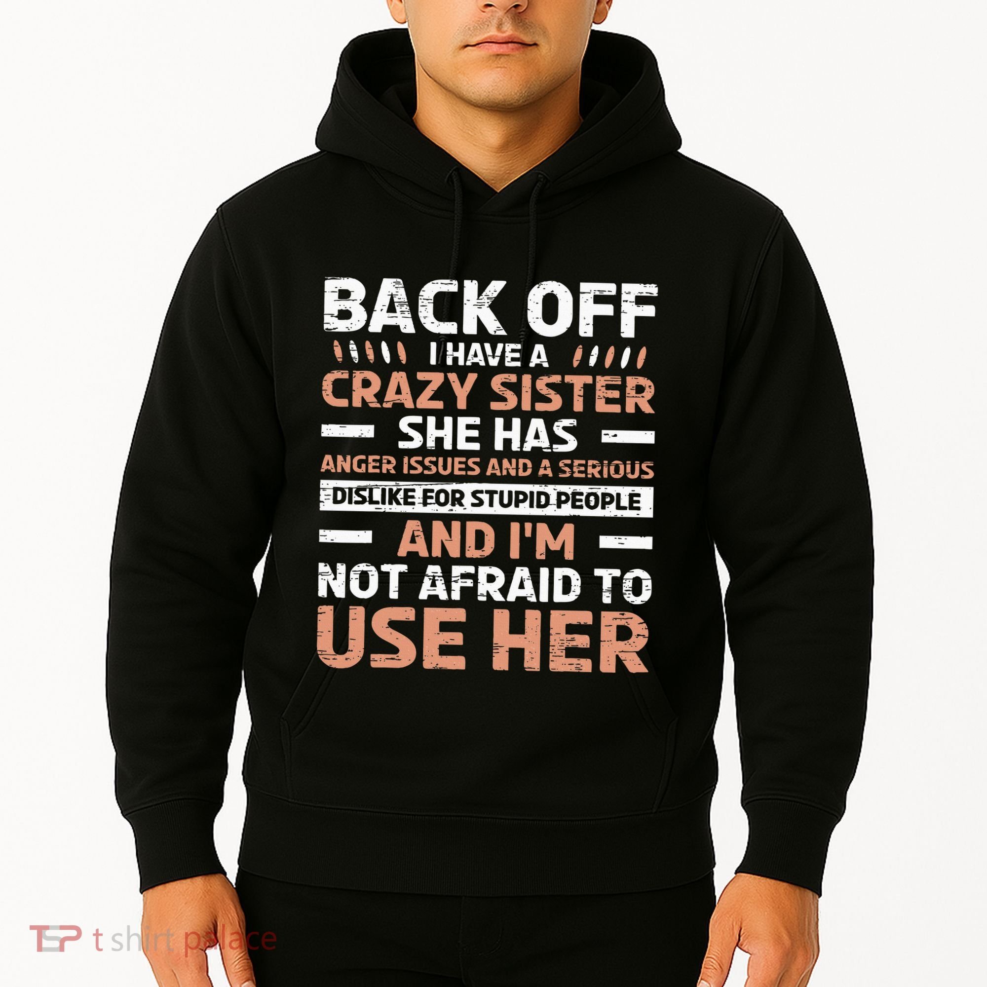 Back Off I Have A Crazy Sister Anger Issues Stupid People Hoodie