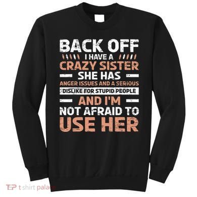 Back Off I Have A Crazy Sister Anger Issues Stupid People Sweatshirt