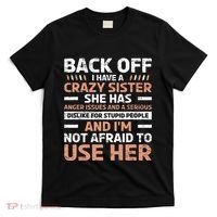 Back Off I Have A Crazy Sister Anger Issues Stupid People T-Shirt thumb 0