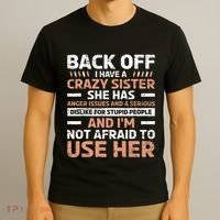 Back Off I Have A Crazy Sister Anger Issues Stupid People T-Shirt thumb 3