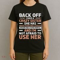 Back Off I Have A Crazy Sister Anger Issues Stupid People T-Shirt thumb 4