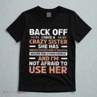 Back Off I Have A Crazy Sister Anger Issues Stupid People T-Shirt thumb 5
