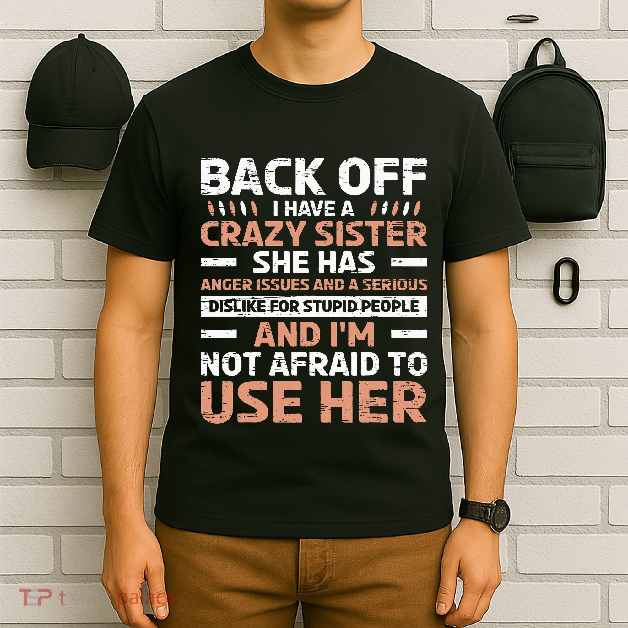 Back Off I Have A Crazy Sister Anger Issues Stupid People T-Shirt