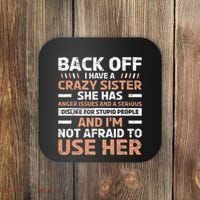 Back Off I Have A Crazy Sister Anger Issues Stupid People Coaster thumb 0