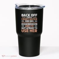 Back Off I Have A Crazy Sister Anger Issues Stupid People Tumbler thumb 0