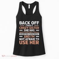 Back Off I Have A Crazy Sister Anger Issues Stupid People Women's Tank Top thumb 0