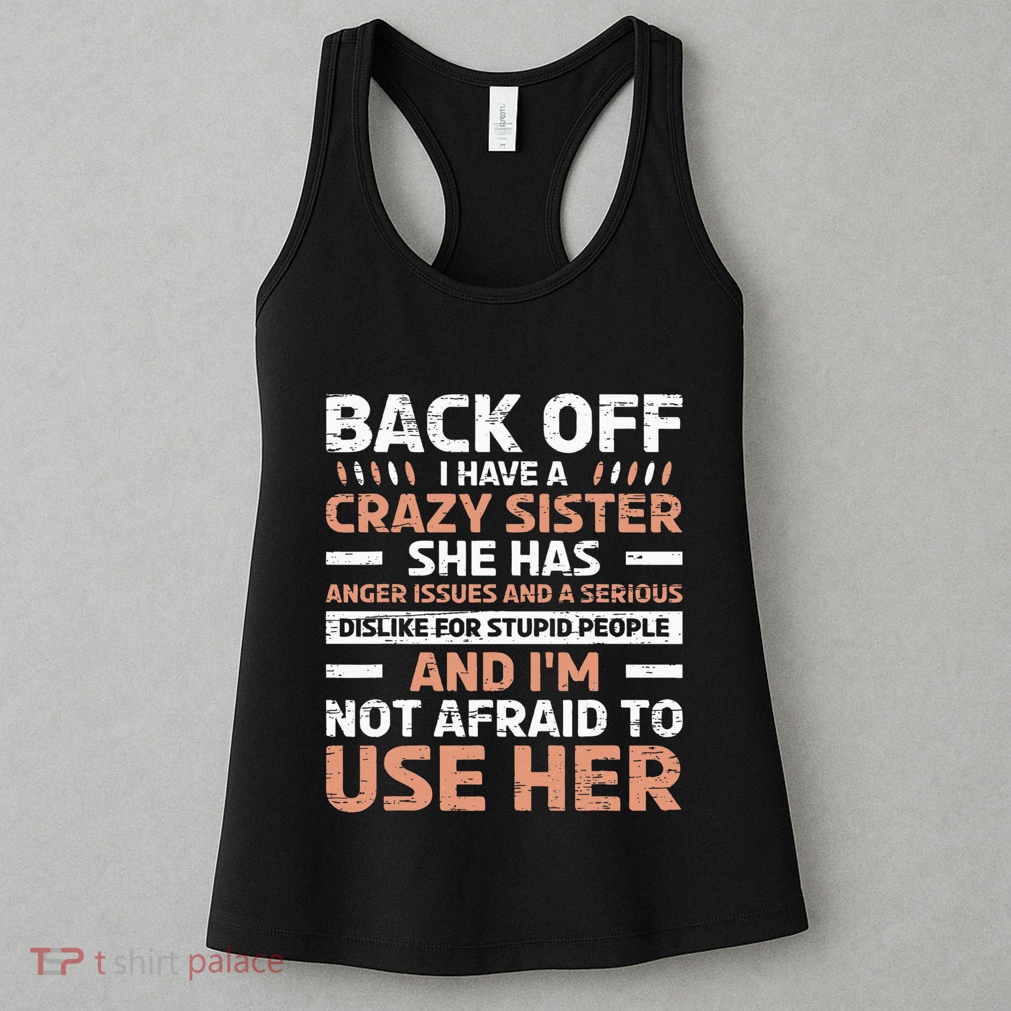 Back Off I Have A Crazy Sister Anger Issues Stupid People Women's Tank Top