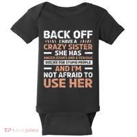 Back Off I Have A Crazy Sister Anger Issues Stupid People Baby Bodysuit thumb 0