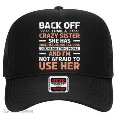 Back Off I Have A Crazy Sister Anger Issues Stupid People Hat