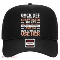 Back Off I Have A Crazy Sister Anger Issues Stupid People Hat thumb 0