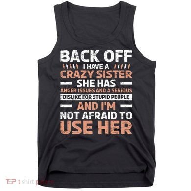 Back Off I Have A Crazy Sister Anger Issues Stupid People Tank Top