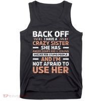 Back Off I Have A Crazy Sister Anger Issues Stupid People Tank Top thumb 0