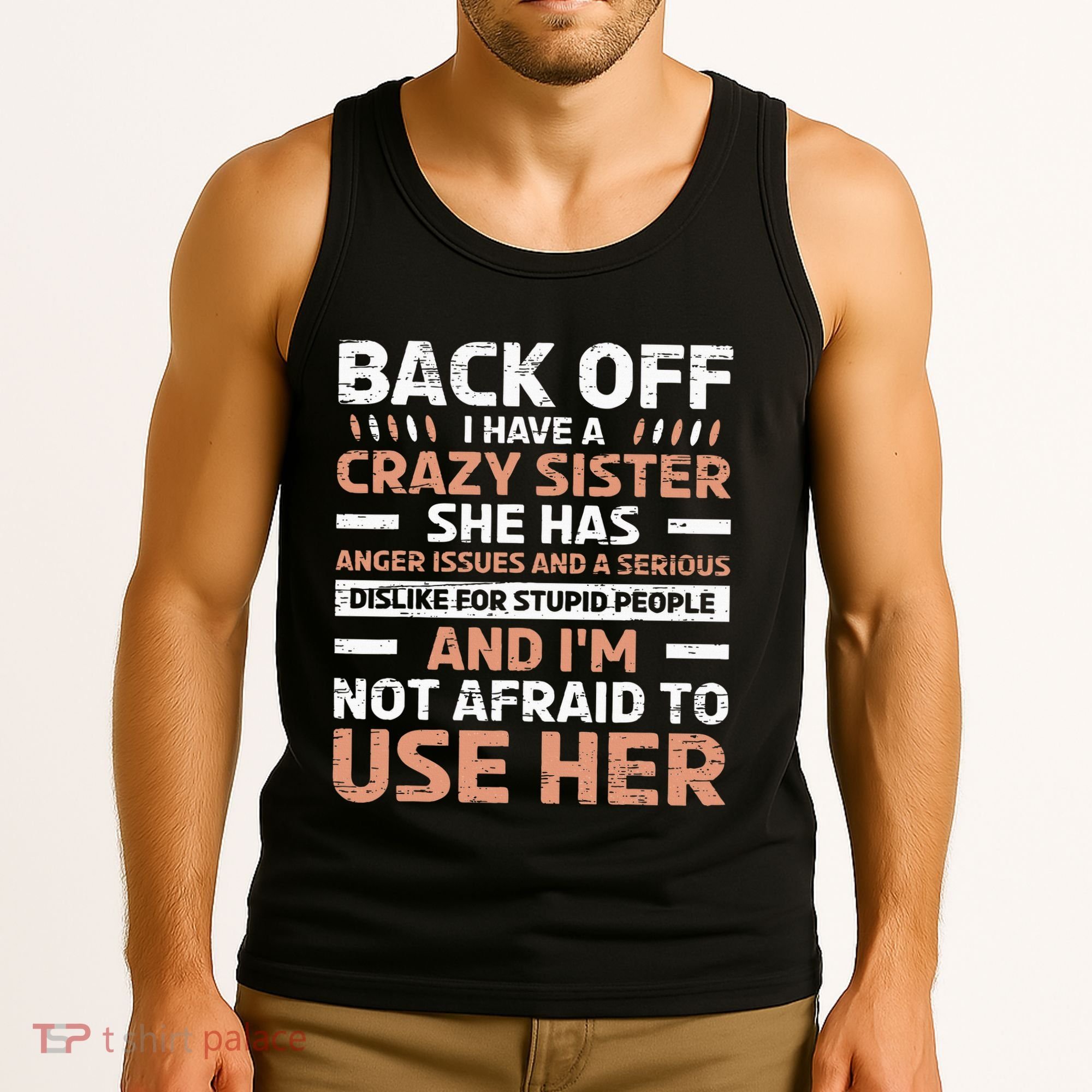 Back Off I Have A Crazy Sister Anger Issues Stupid People Tank Top