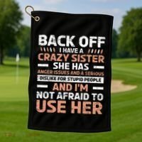 Back Off I Have A Crazy Sister Anger Issues Stupid People Golf Towel thumb 1