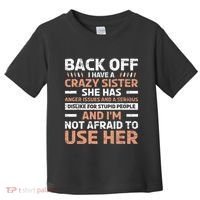 Back Off I Have A Crazy Sister Anger Issues Stupid People Toddler T-Shirt thumb 0