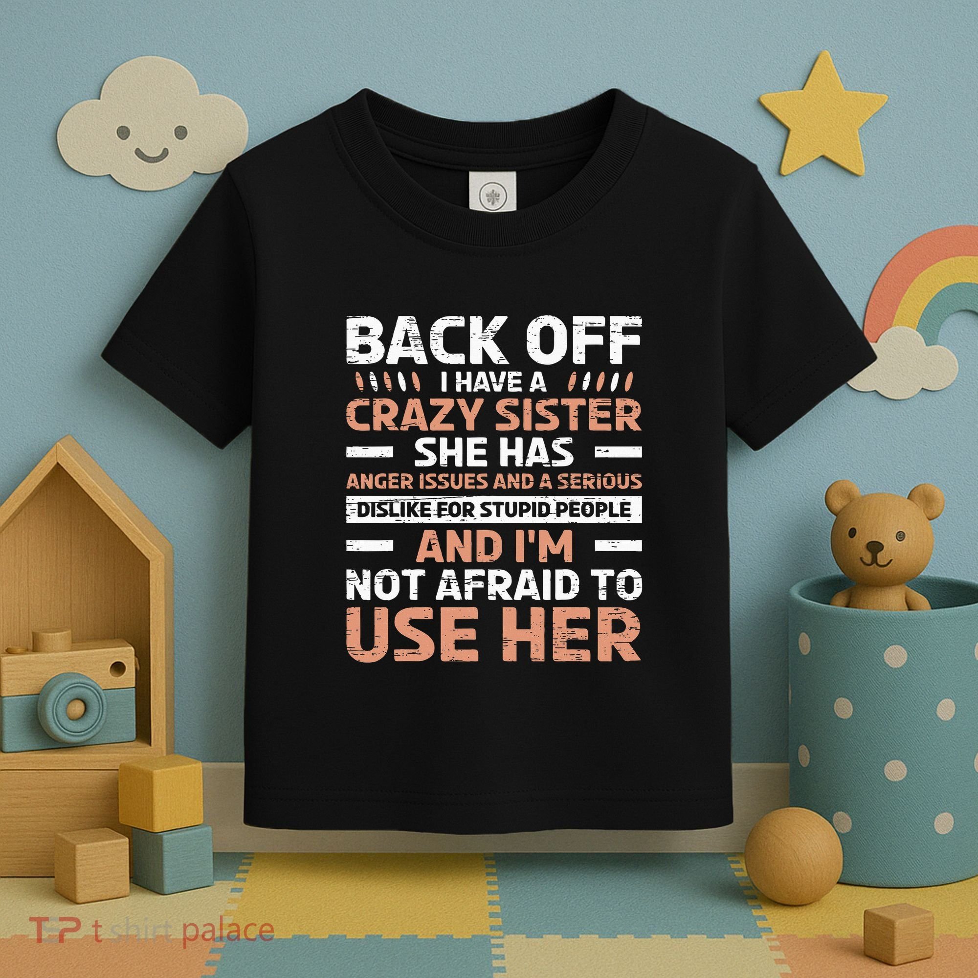 Back Off I Have A Crazy Sister Anger Issues Stupid People Toddler T-Shirt