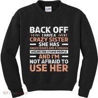 Back Off I Have A Crazy Sister Anger Issues Stupid People Kids Sweatshirt thumb 0