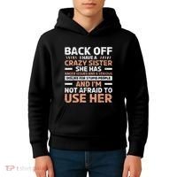 Back Off I Have A Crazy Sister Anger Issues Stupid People Kids Hoodie thumb 4