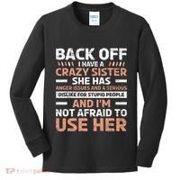 Back Off I Have A Crazy Sister Anger Issues Stupid People Kids Long Sleeve Shirt thumb 0