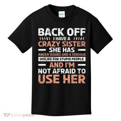Back Off I Have A Crazy Sister Anger Issues Stupid People Kids T-Shirt