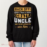 Back Off! I Have A Crazy Uncle And I'm Not Afraid To Use Him Women's Sweatshirt thumb 0